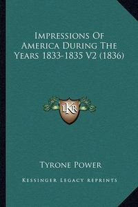 Cover image for Impressions of America During the Years 1833-1835 V2 (1836)