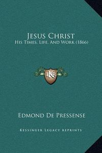 Cover image for Jesus Christ: His Times, Life, and Work (1866)