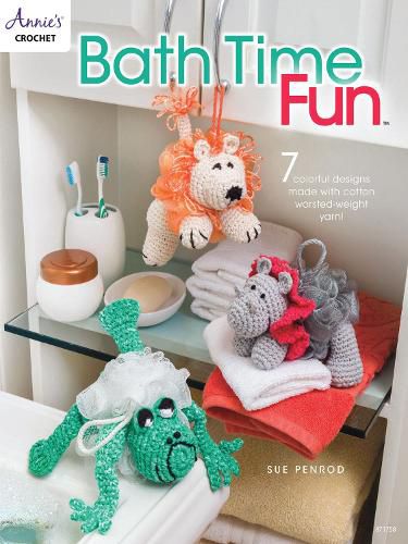 Cover image for Bath Time Fun: 7 Colorful Designs Made with Cotton Worsted-Weight Yarn!