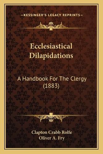 Cover image for Ecclesiastical Dilapidations: A Handbook for the Clergy (1883)