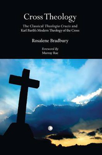 Cover image for Cross Theology: The Classical 'Theologia Crucis' and Karl Barth's Modern Theology of the Cross