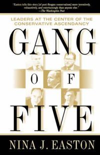 Cover image for Gang of Five: Leaders at the Center of the Conservative Ascendacy