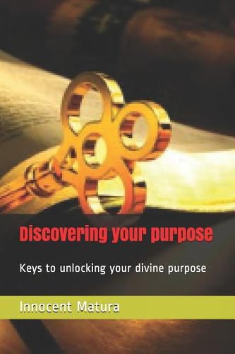 Cover image for Discovering your purpose: Keys to unlocking your divine purpose