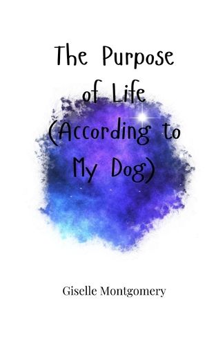 Cover image for The Purpose of Life (According to My Dog)