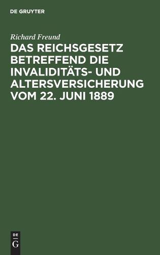 Cover image for Das Reichsgesetz betreffend die Invaliditats- und Altersversicherung vom 22. Juni 1889