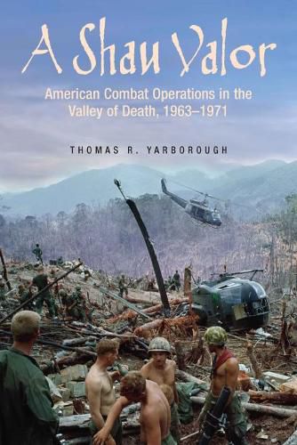 Cover image for A Shau Valor: American Combat Operations in the Valley of Death, 1963-1971