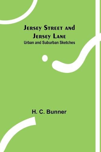 Jersey Street and Jersey Lane: Urban and Suburban Sketches