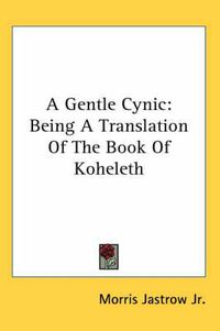 Cover image for A Gentle Cynic: Being a Translation of the Book of Koheleth