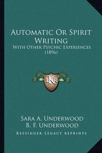 Cover image for Automatic or Spirit Writing: With Other Psychic Experiences (1896)