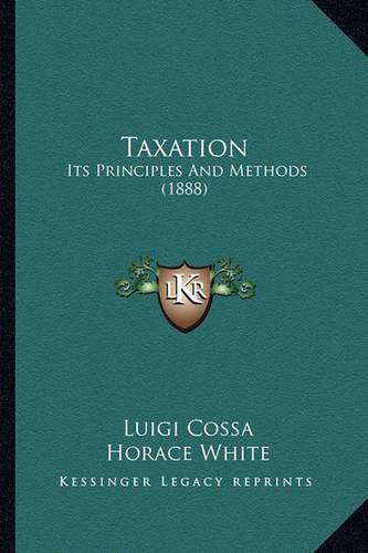 Taxation: Its Principles and Methods (1888)