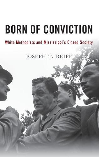 Cover image for Born of Conviction: White Methodists and Mississippi's Closed Society