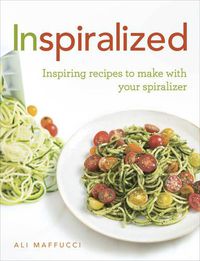Cover image for Inspiralized: Inspiring recipes to make with your spiralizer