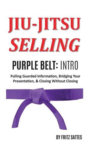 Cover image for Jiu Jitsu Selling: Purple Belt Intro: Pulling Guarded Information, Bridging Your Presentation, & Closing Without Closing