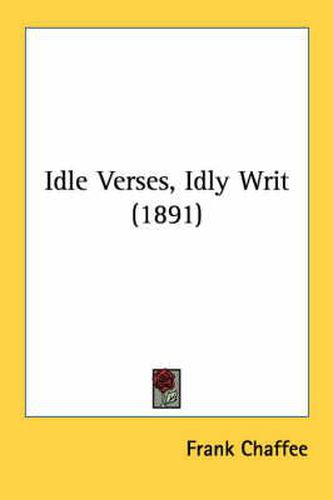 Cover image for Idle Verses, Idly Writ (1891)