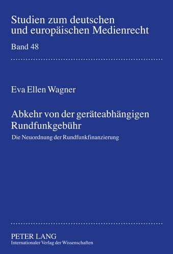 Abkehr Von Der Geraeteabhaengigen Rundfunkgebuehr: Die Neuordnung Der Rundfunkfinanzierung