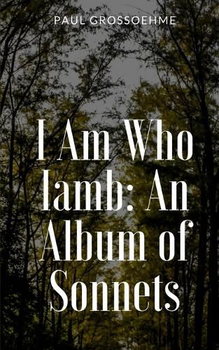 Cover image for I Am Who Iamb: An Album of Sonnets