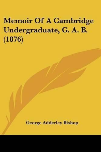 Cover image for Memoir of a Cambridge Undergraduate, G. A. B. (1876)