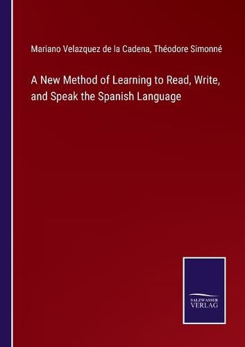 Cover image for A New Method of Learning to Read, Write, and Speak the Spanish Language