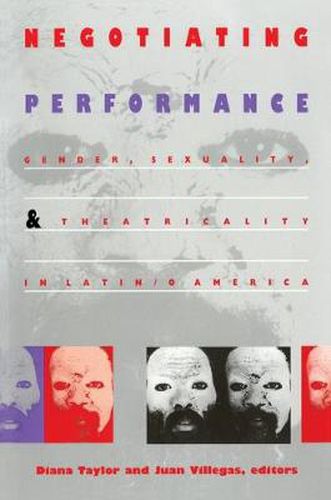 Cover image for Negotiating Performance: Gender, Sexuality, and Theatricality in Latin/o America