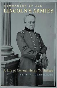 Cover image for Commander of All Lincoln's Armies: A Life of General Henry W. Halleck