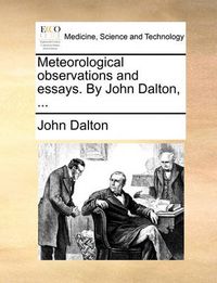 Cover image for Meteorological Observations and Essays. by John Dalton, ...