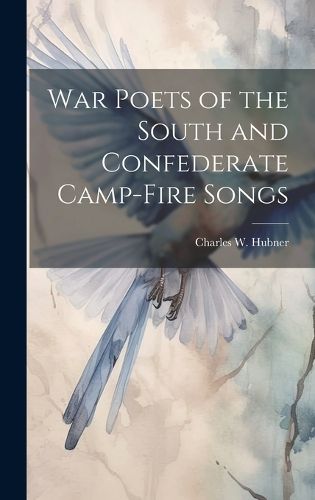 Cover image for War Poets of the South and Confederate Camp-fire Songs