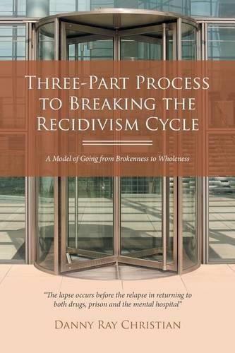 Three-Part Process to Breaking the Recidivism Cycle: A Model of Going from Brokenness to Wholeness