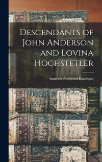 Cover image for Descendants of John Anderson and Lovina Hochstetler