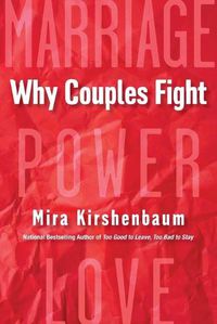 Cover image for Why Couples Fight: A Step-by-Step Guide to Ending the Frustration, Conflict, and Resentment in Your Relationship