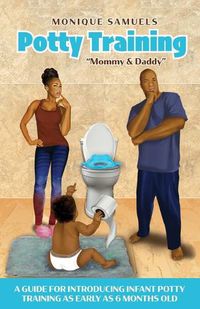 Cover image for Potty Training Mommy & Daddy: A Guide For Introducing Infant Potty Training As Early As 6 Months Old