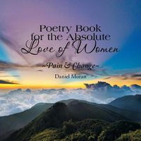 Cover image for Poetry Book for the Absolute Love of Women Pain & Change