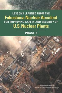 Cover image for Lessons Learned from the Fukushima Nuclear Accident for Improving Safety and Security of U.S. Nuclear Plants: Phase 2