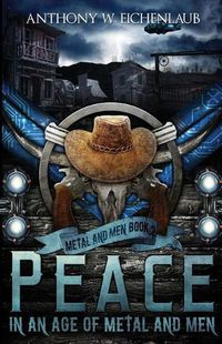 Cover image for Peace in an Age of Metal and Men: Metal and Men, Book 2