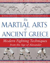 Cover image for The Martial Arts of Ancient Greece: Modern Fighting Techniques from the Age of Alexander