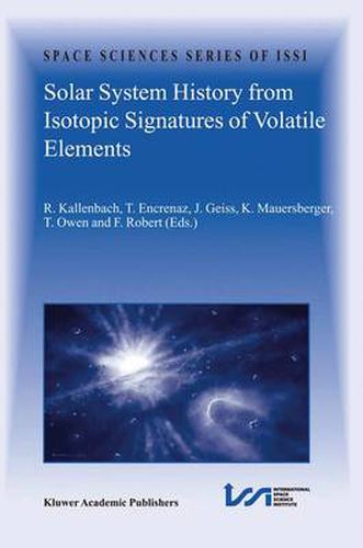 Solar System History from Isotopic Signatures of Volatile Elements: Volume Resulting from an ISSI Workshop 14-18 January 2002, Bern, Switzerland