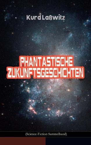 Phantastische Zukunftsgeschichten (Science-Fiction Sammelband): Unser Recht auf Bewohner anderer Welten, Unverw stlich, Jahrhundertm rchen, Der gefangene Blitz, Das L cheln des Gl cks, Auf der Seifenblase, Der Schirm, Die entflohene Blume...