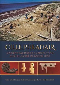 Cover image for Cille Pheadair: A Norse Farmstead and Pictish Burial Cairn in South Uist