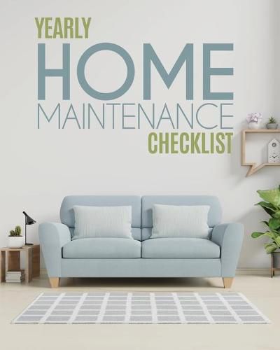 Cover image for Yearly Home Maintenance Check List: : Yearly Home Maintenance - For Homeowners - Investors - HVAC - Yard - Inventory - Rental Properties - Home Repair Schedule