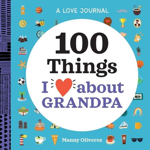 A Love Journal: 100 Things I Love about Grandpa