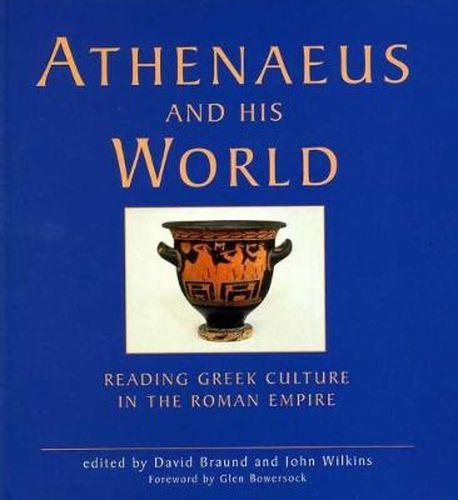 Cover image for Athenaeus and his World: Reading Greek Culture in the Roman Empire