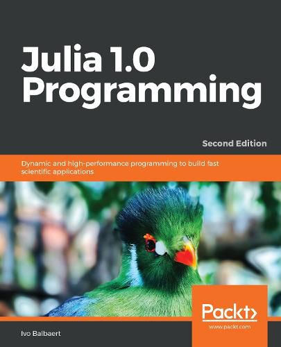 Cover image for Julia 1.0 Programming: Dynamic and high-performance programming to build fast scientific applications, 2nd Edition