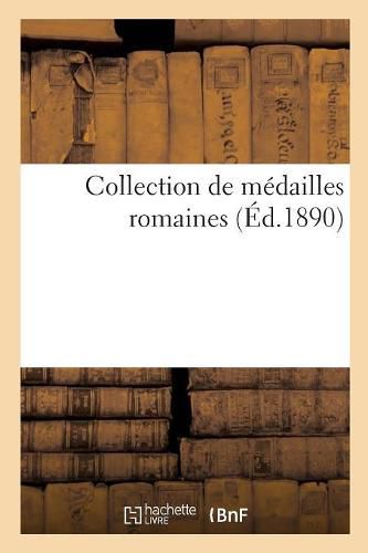 Collection de Medailles Romaines