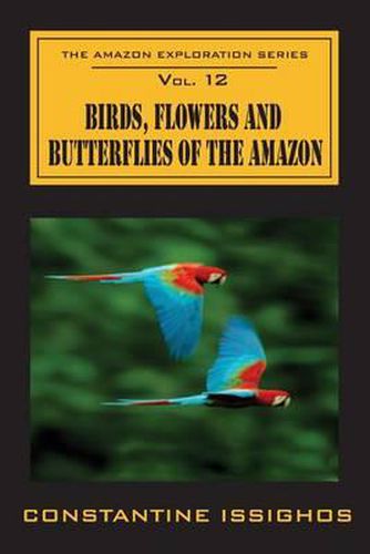 Cover image for Birds, Flowers and Butterflies of the Amazon: The Amazon Exploration Series