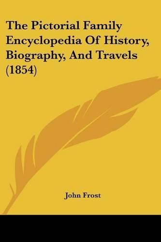 Cover image for The Pictorial Family Encyclopedia Of History, Biography, And Travels (1854)