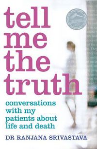 Cover image for Tell Me the Truth: Conversations with my patients about life and death
