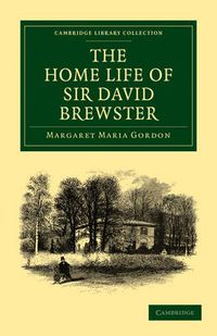 Cover image for The Home Life of Sir David Brewster