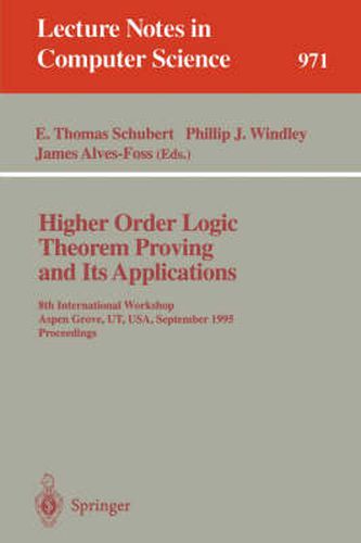 Higher Order Logic Theorem Proving and Its Applications: 8th International Workshop, Aspen Grove, UT, USA, September 11 - 14, 1995. Proceedings