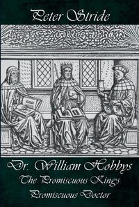 Cover image for Dr. William Hobbys The Promiscuous King's Promiscuous Doctor