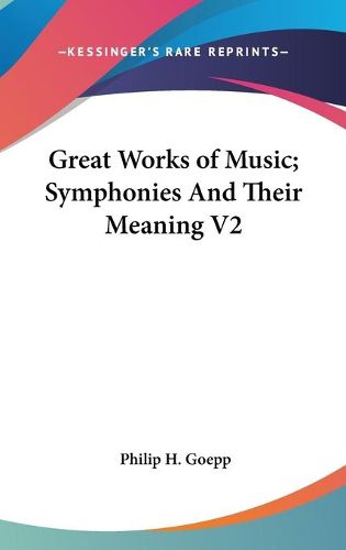Cover image for Great Works of Music; Symphonies and Their Meaning V2