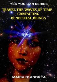Cover image for Travel The Waves of Time: Contacting Beneficial Beings